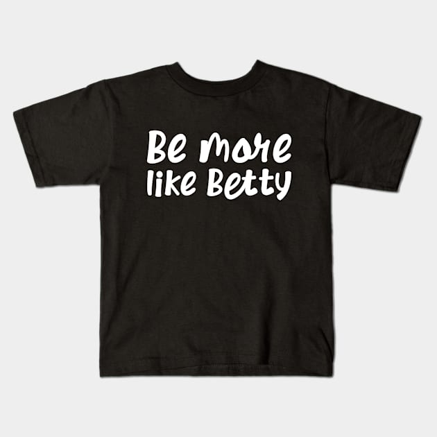 Less Karen's Be more Like Betty Kids T-Shirt by jodotodesign